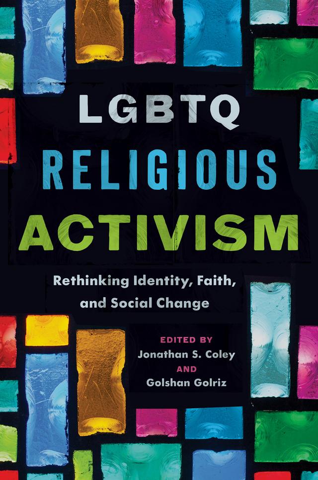 LGBTQ Religious Activism by Golshan Golriz, Jonathan S. Coley