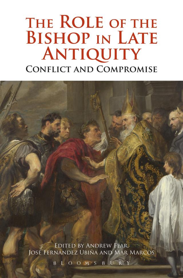 The Role of the Bishop in Late Antiquity by Andrew Fear, José Fernández Urbiña, Mar Marcos Sanchez