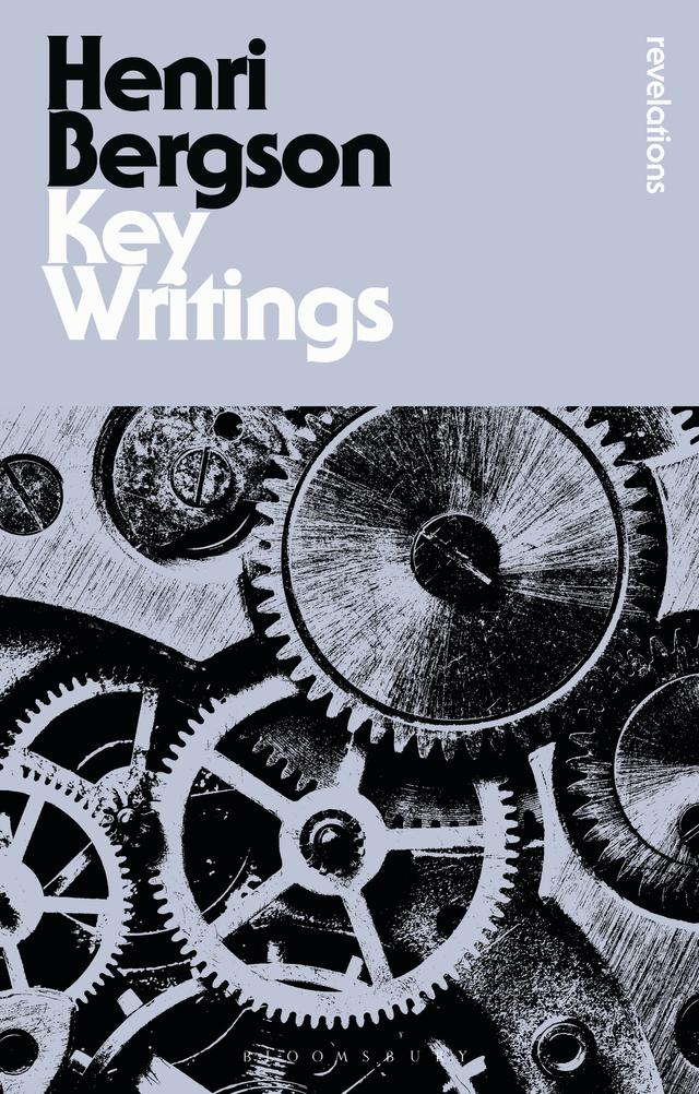 Key Writings by Henri Bergson, John Ó Maoilearca, Keith Ansell Pearson