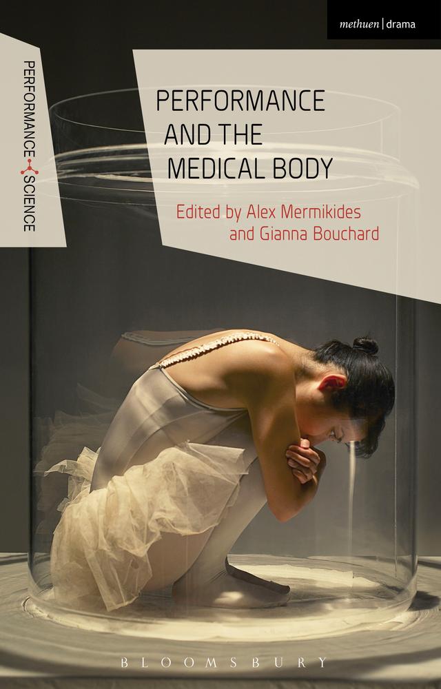 Performance and the Medical Body by Alex Mermikides, Gianna Bouchard, John Lutterbie, Nicola Shaughnessy
