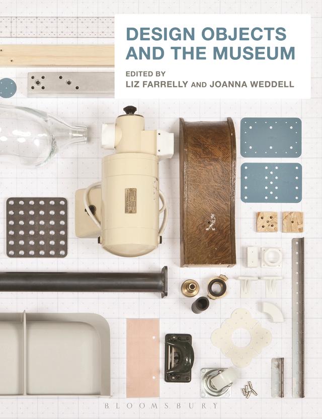Design Objects and the Museum by Joanna Weddell, Liz Farrelly