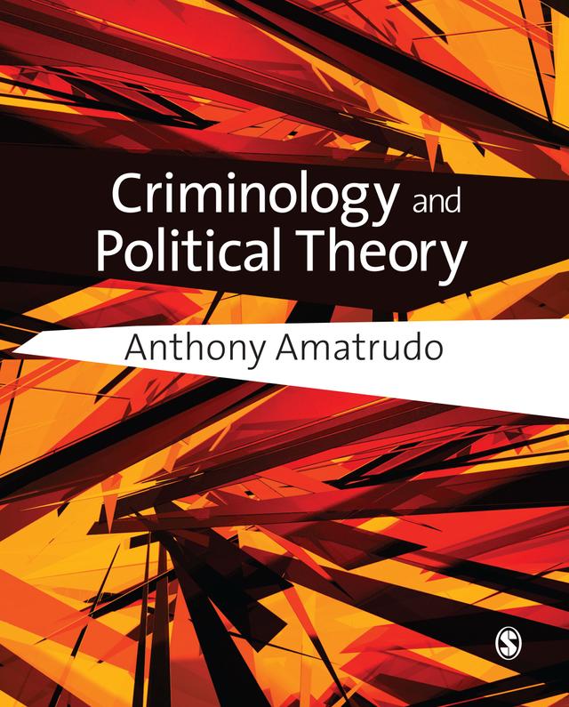 Criminology and Political Theory by Dr Anthony Amatrudo