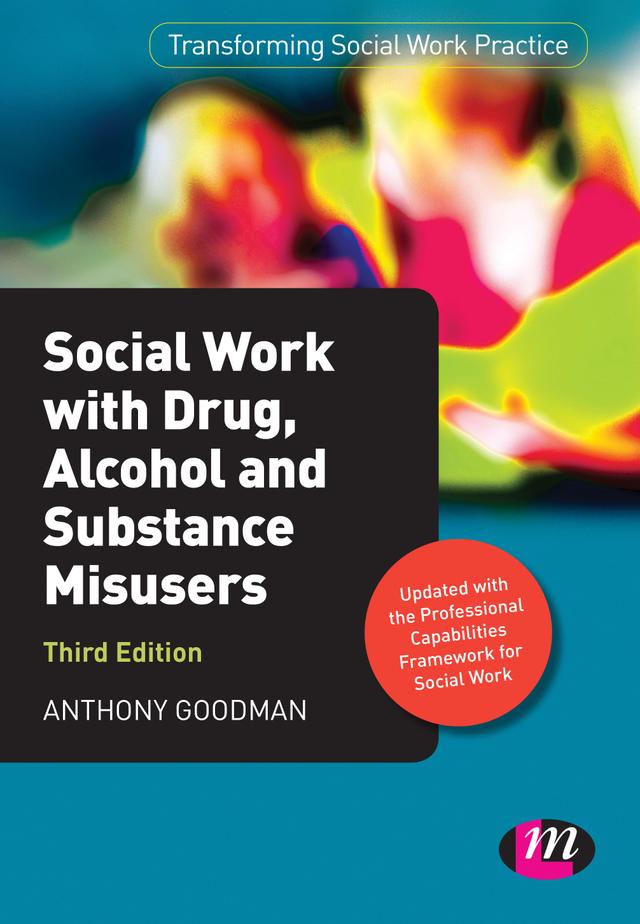 Social Work with Drug, Alcohol and Substance Misusers by Anthony Goodman