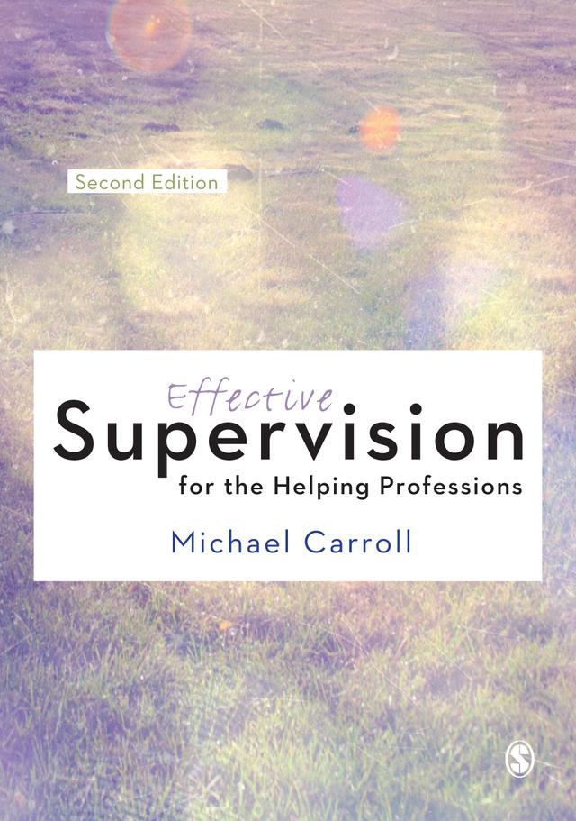 Effective Supervision for the Helping Professions by Michael Carroll