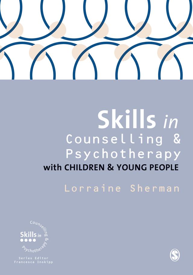 Skills in Counselling and Psychotherapy with Children and Young People by Lorraine Sherman