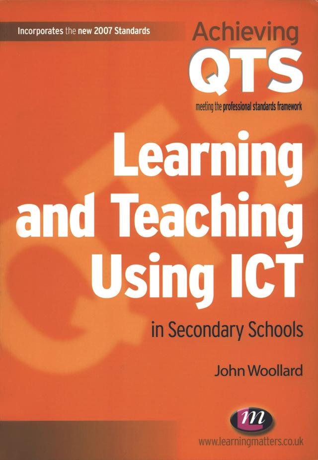 Learning and Teaching Using ICT in Secondary Schools by John Woollard