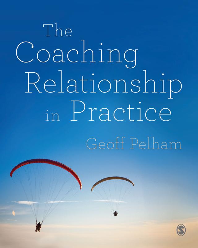 The Coaching Relationship in Practice by Geoff Pelham