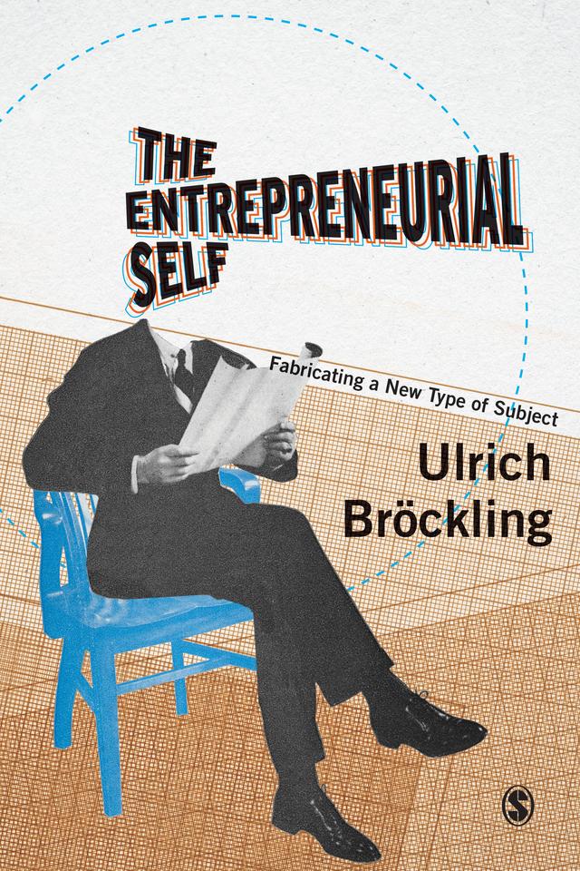 The Entrepreneurial Self by Ulrich Bröckling