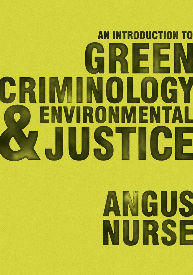An Introduction to Green Criminology and Environmental Justice by Angus Nurse