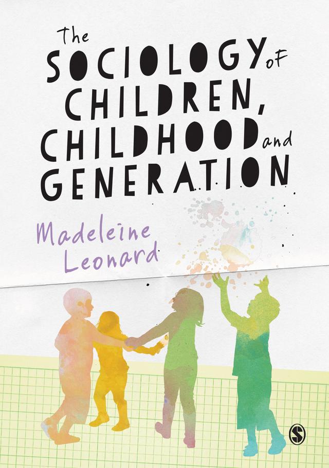 The Sociology of Children, Childhood and Generation by Madeleine Leonard