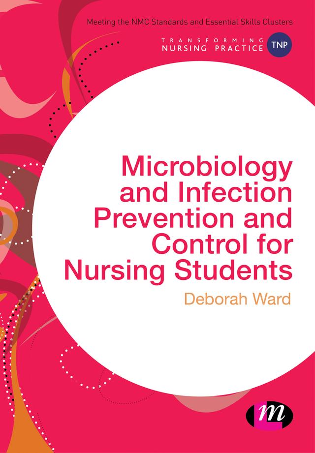 Microbiology and Infection Prevention and Control for Nursing Students by Deborah Ward