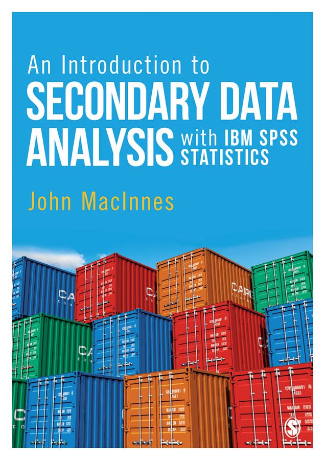 An Introduction to Secondary Data Analysis with IBM SPSS Statistics by John MacInnes
