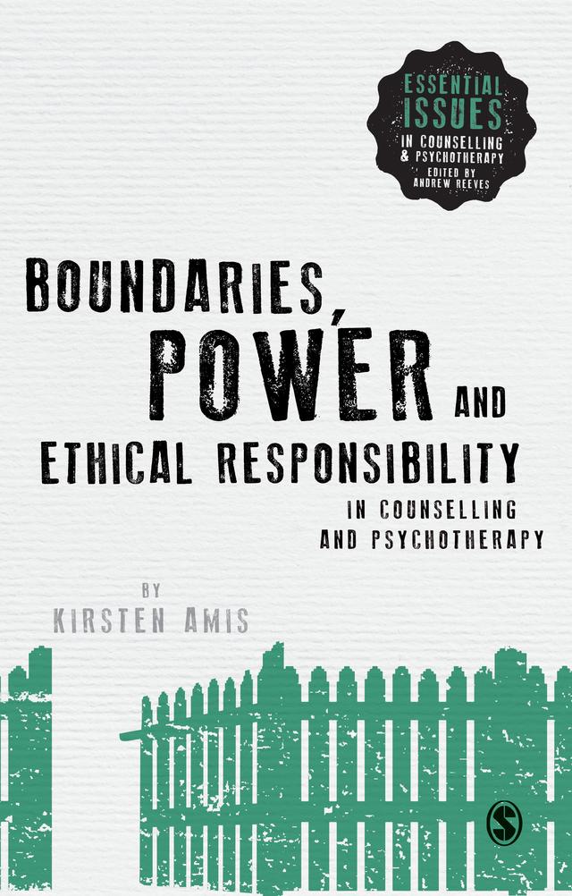 Boundaries, Power and Ethical Responsibility in Counselling and Psychotherapy by Kirsten Amis