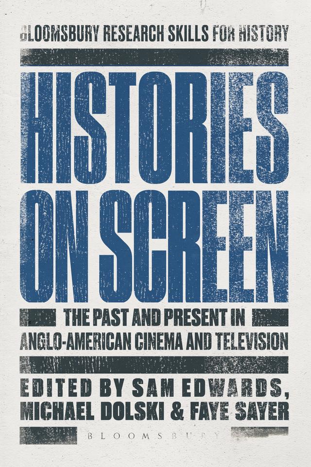 Histories on Screen by Faye Sayer, Michael Dolski, Sam Edwards