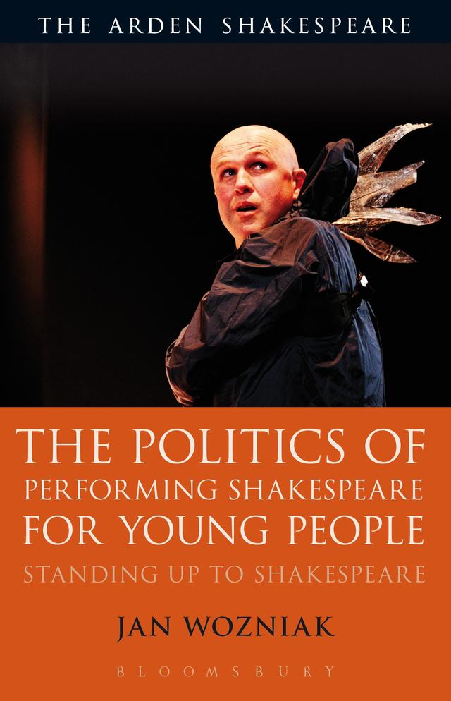 The Politics of Performing Shakespeare for Young People by Jan Wozniak