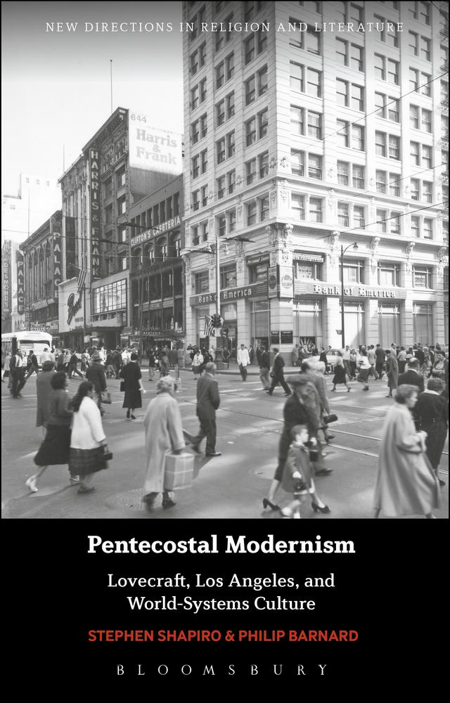 Pentecostal Modernism: Lovecraft, Los Angeles, and World-Systems Culture by Philip Barnard, Stephen Shapiro