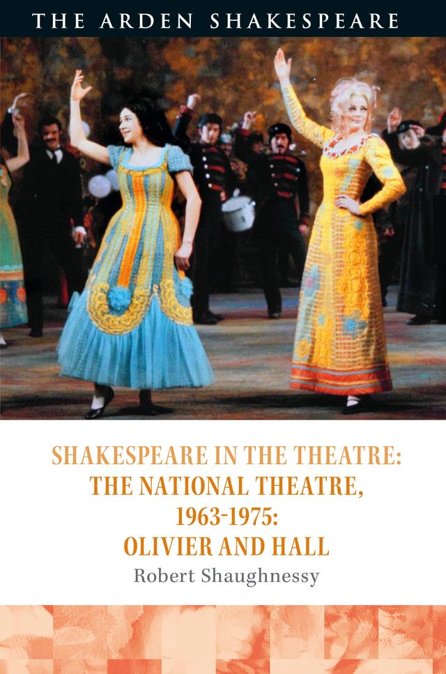 Shakespeare in the Theatre: The National Theatre, 1963–1975 by Robert Shaughnessy