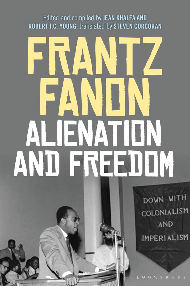 Alienation and Freedom by Frantz Fanon, Jean Khalfa, Robert J. C. Young, Steven Corcoran
