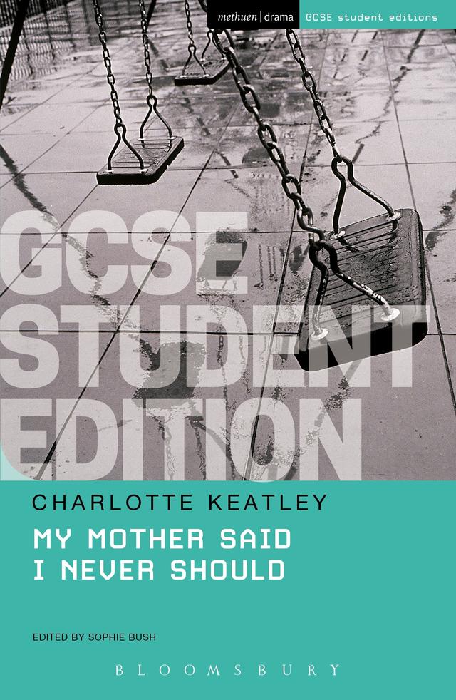 My Mother Said I Never Should GCSE Student Edition by Charlotte Keatley, Sophie Bush