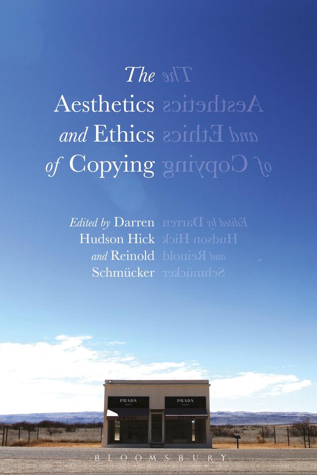 The Aesthetics and Ethics of Copying by Darren Hudson Hick, Reinold Schmücker