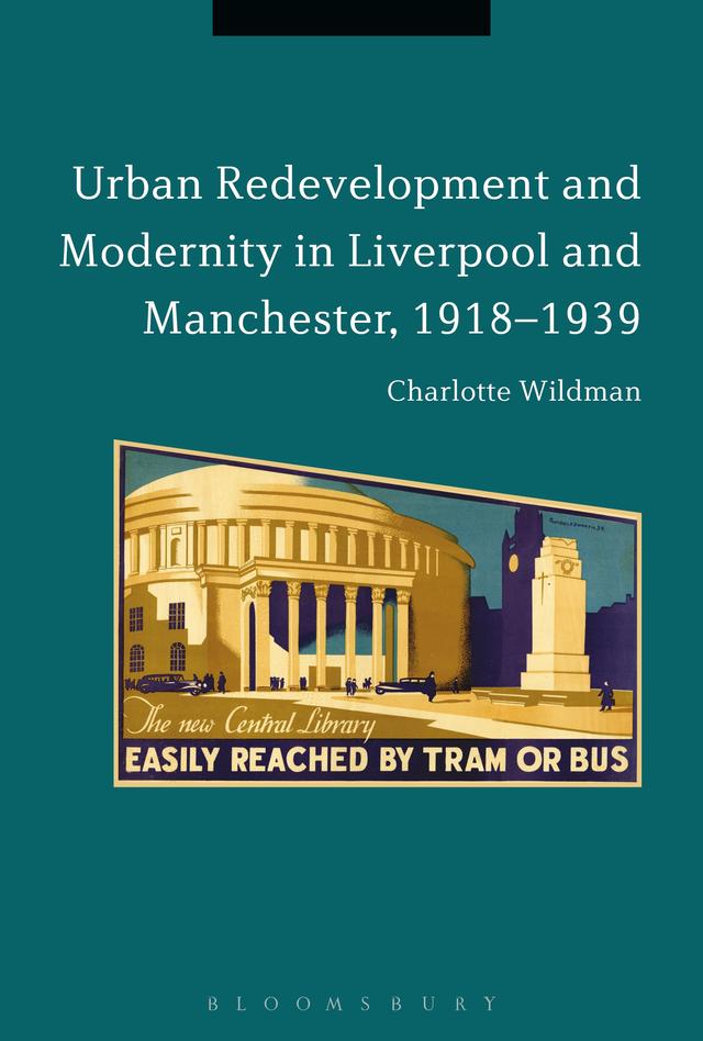 Urban Redevelopment and Modernity in Liverpool and Manchester, 1918-1939 by 