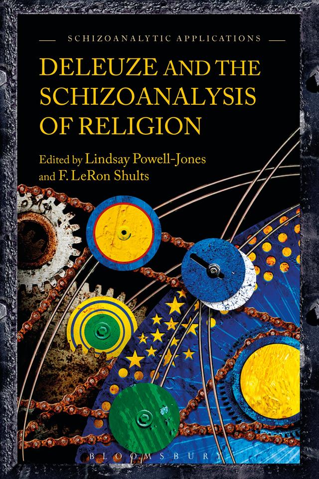 Deleuze and the Schizoanalysis of Religion by F. LeRon Shults, Lindsay Powell-Jones