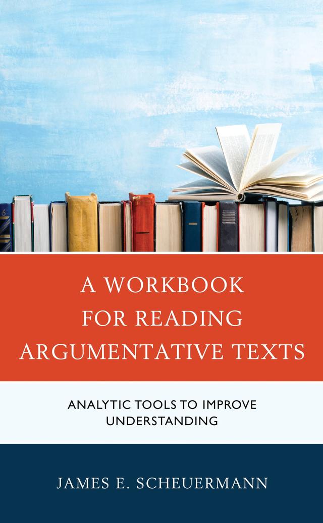 A Workbook for Reading Argumentative Texts by James E. Scheuermann