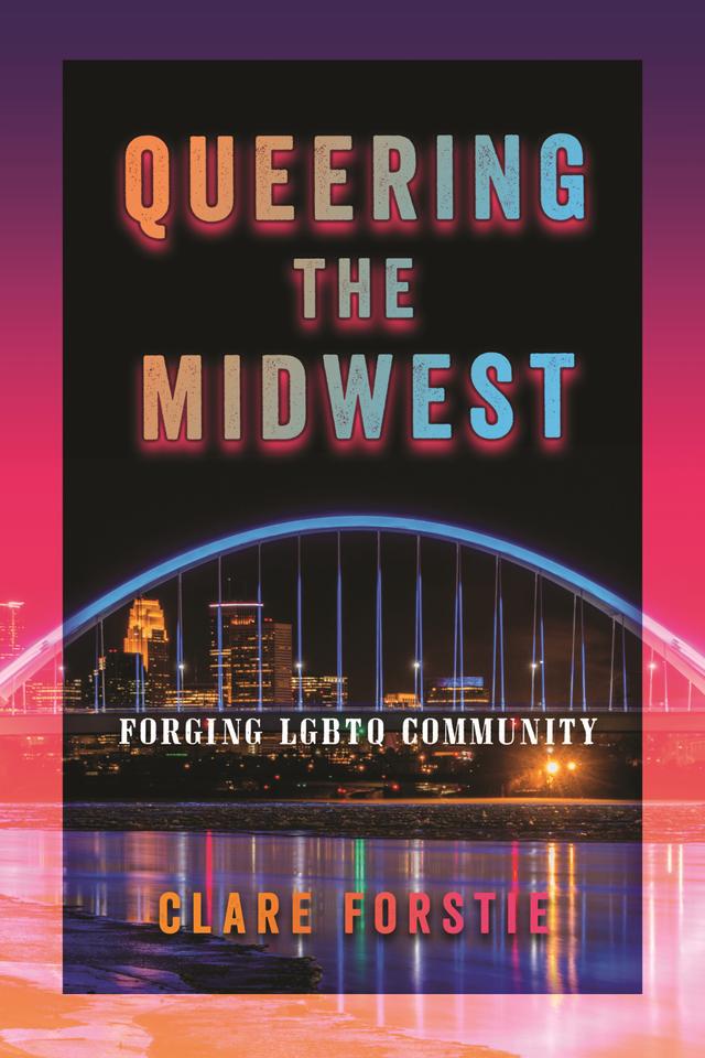 Queering the Midwest by Clare Forstie