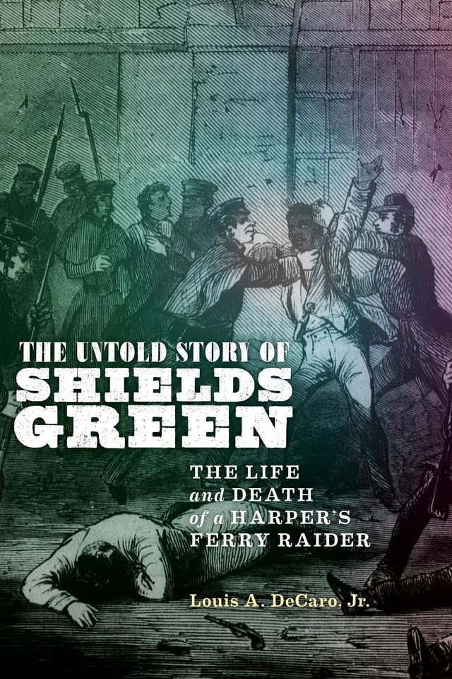 The Untold Story of Shields Green by Louis A. Decaro, Jr.