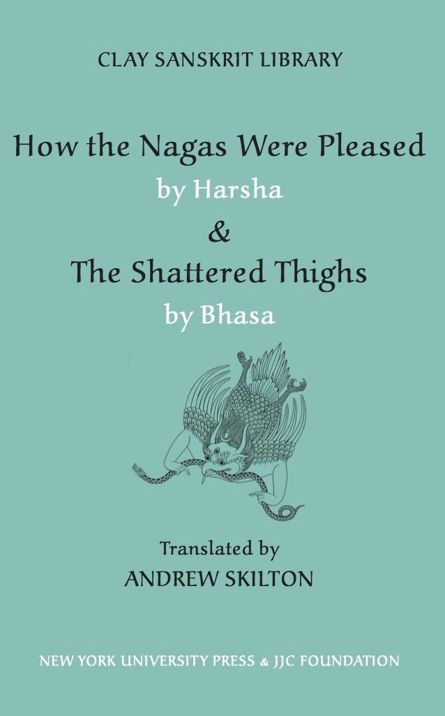 How the Nagas Were Pleased by Harsha & The Shattered Thighs by Bhasa by Andrew Skilton
