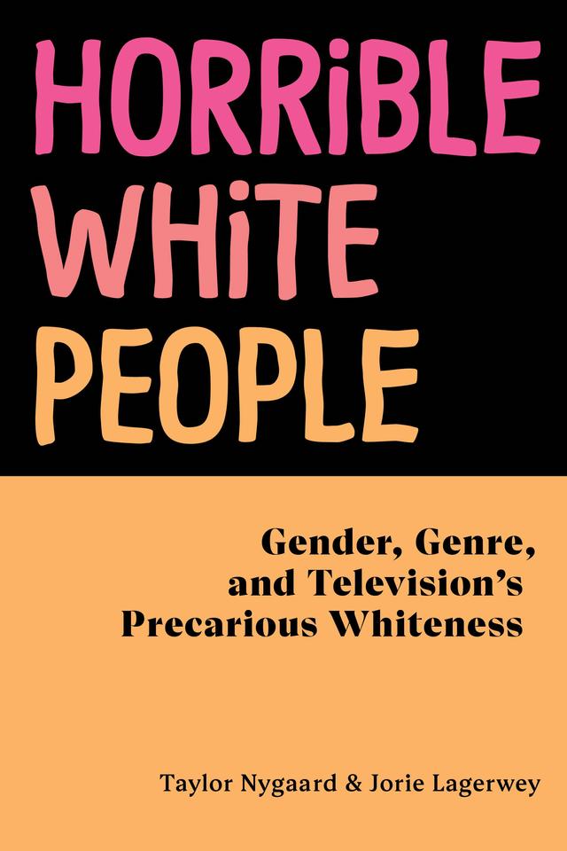 Horrible White People by Jorie Lagerwey, Taylor Nygaard