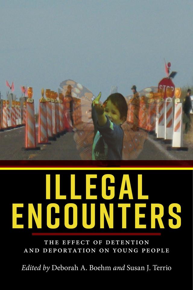 Illegal Encounters by Deborah A. Boehm, Susan J. Terrio