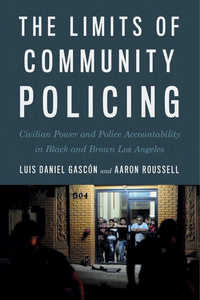 The Limits of Community Policing by Aaron Roussell, Luis Daniel Gascón