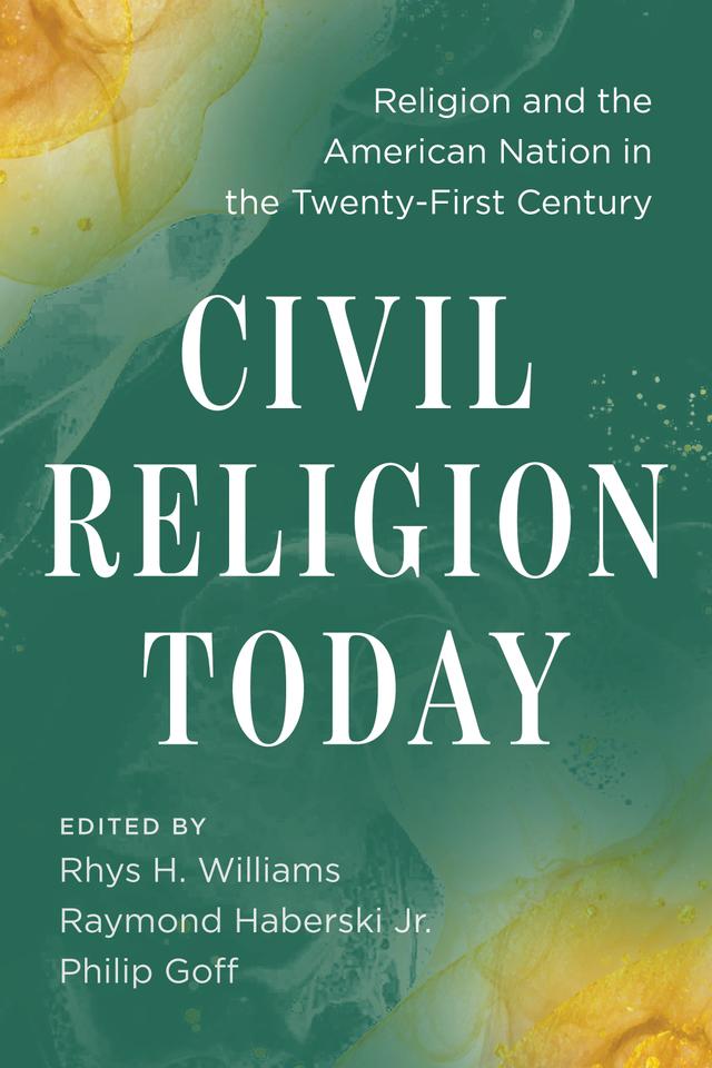 Civil Religion Today by Philip  Goff, Raymond Haberski Jr., Rhys H. Williams