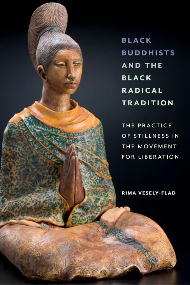 Black Buddhists and the Black Radical Tradition by Rima Vesely-Flad