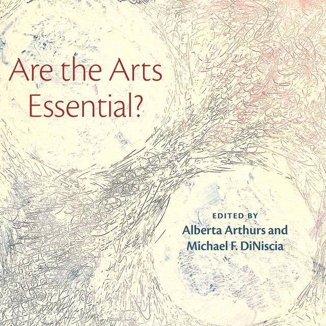 Are the Arts Essential? by Alberta Arthurs, Michael DiNiscia