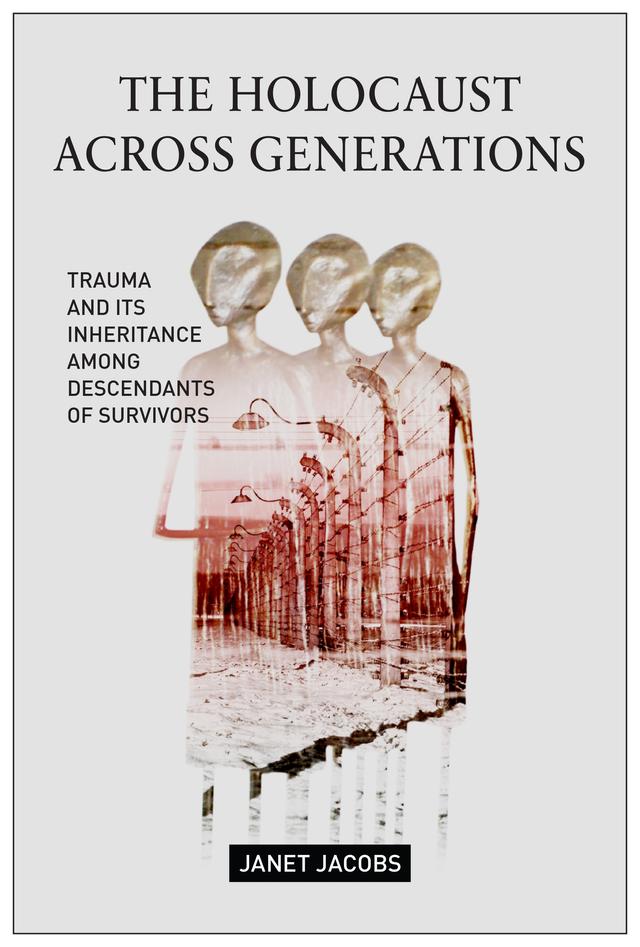 The Holocaust Across Generations by Janet Jacobs