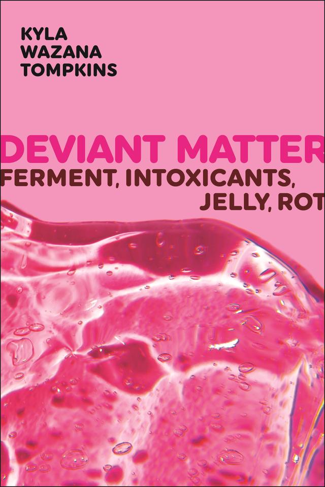 Deviant Matter by Kyla Wazana Tompkins