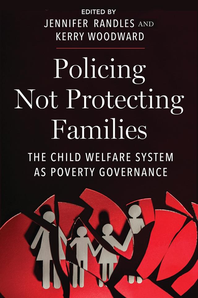 Policing Not Protecting Families by Jennifer Randles, Kerry Woodward