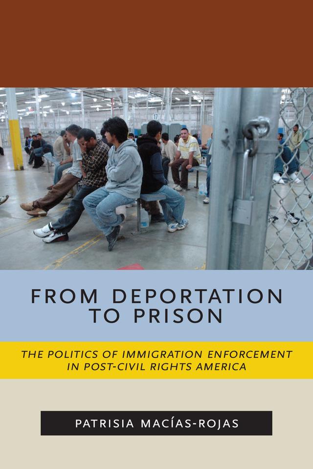 From Deportation to Prison by Patrisia Macías-Rojas