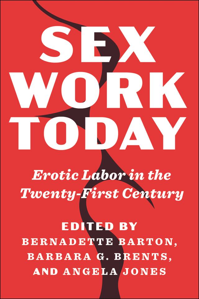 Sex Work Today by Angela Jones, Barbara G. Brents, Bernadette Barton