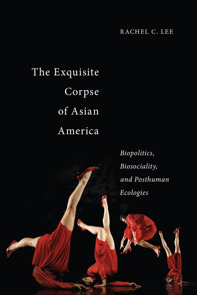 The Exquisite Corpse of Asian America by Rachel C. Lee