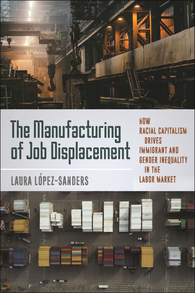 The Manufacturing of Job Displacement by Laura López-Sanders