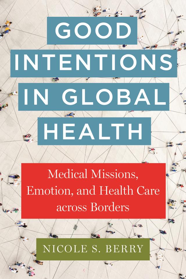 Good Intentions in Global Health by Nicole S. Berry