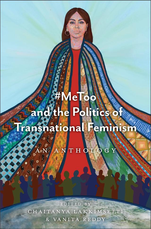 #MeToo and the Politics of Transnational Feminism by Chaitanya Lakkimsetti, Vanita Reddy