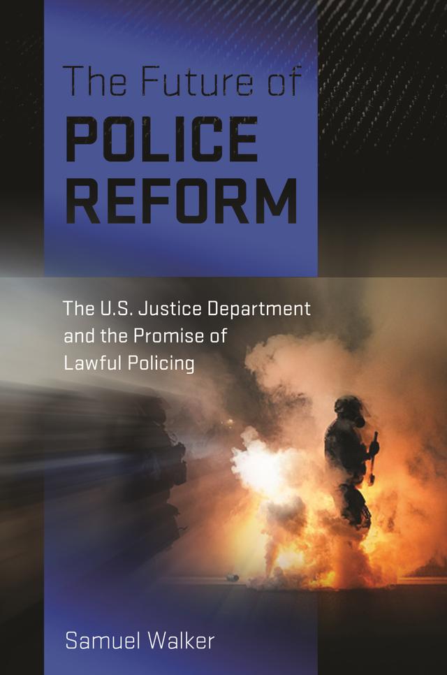 The Future of Police Reform by Samuel Walker