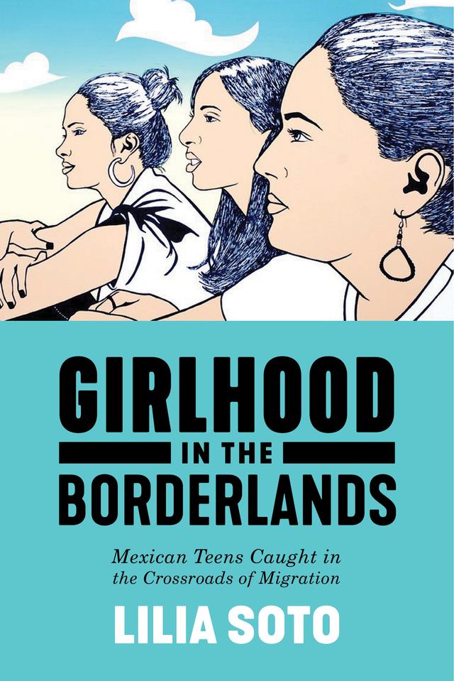 Girlhood in the Borderlands by Lilia Soto