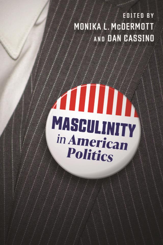 Masculinity in American Politics by Dan Cassino, Monika L. McDermott