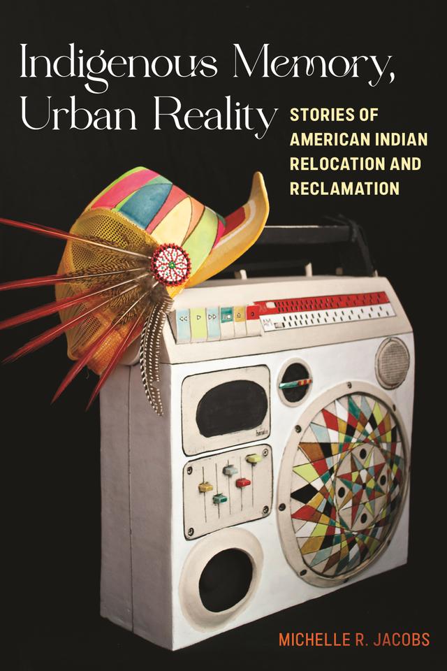 Indigenous Memory, Urban Reality by Michelle R. Jacobs