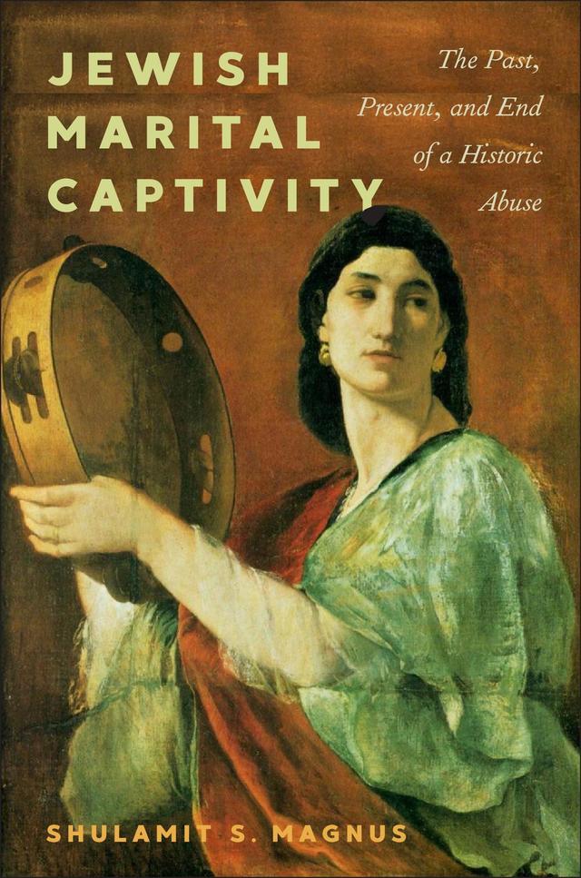 Jewish Marital Captivity by Shulamit S. Magnus